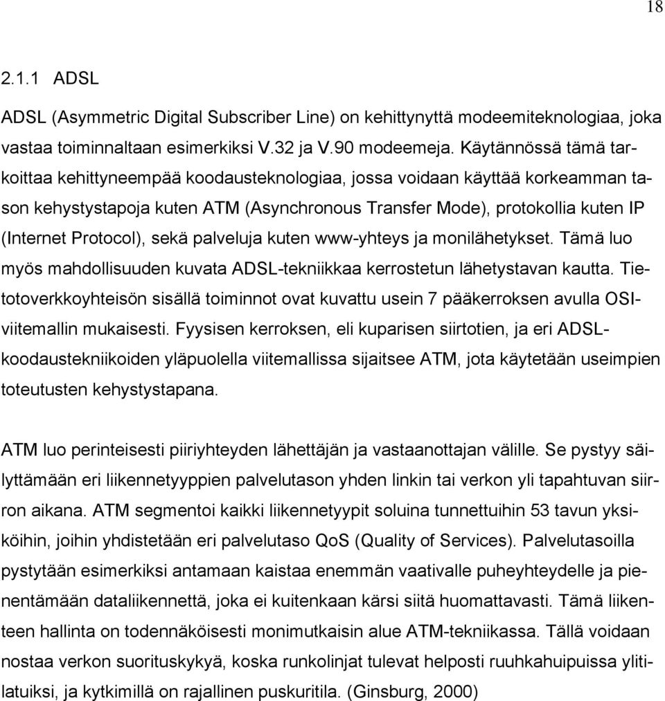sekä palveluja kuten www-yhteys ja monilähetykset. Tämä luo myös mahdollisuuden kuvata ADSL-tekniikkaa kerrostetun lähetystavan kautta.
