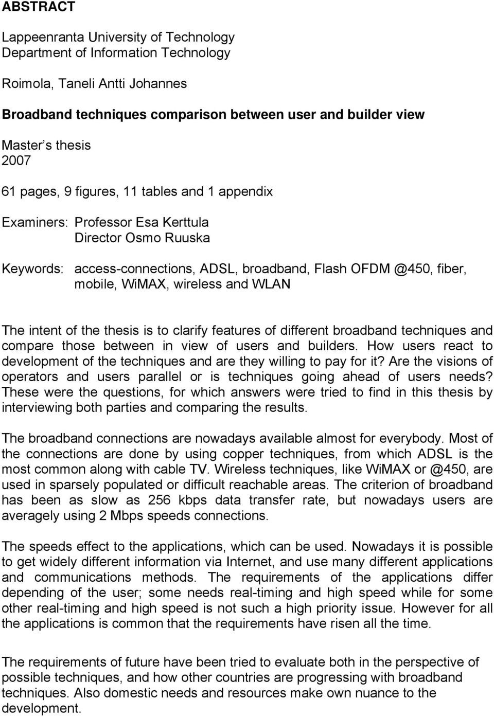 WLAN The intent of the thesis is to clarify features of different broadband techniques and compare those between in view of users and builders.