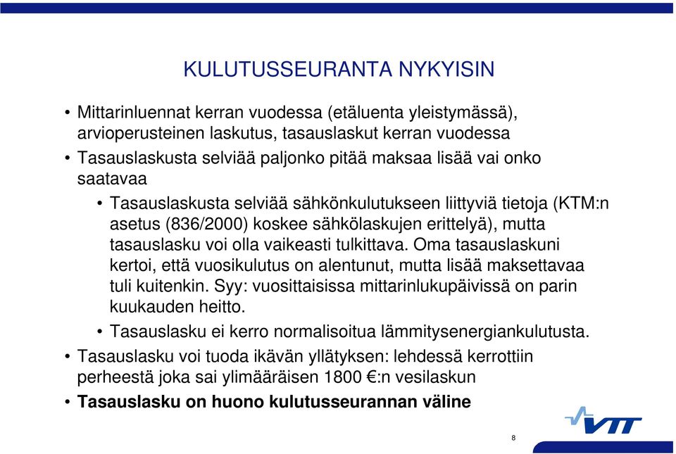 Oma tasauslaskuni kertoi, että vuosikulutus on alentunut, mutta lisää maksettavaa tuli kuitenkin. Syy: vuosittaisissa mittarinlukupäivissä on parin kuukauden heitto.