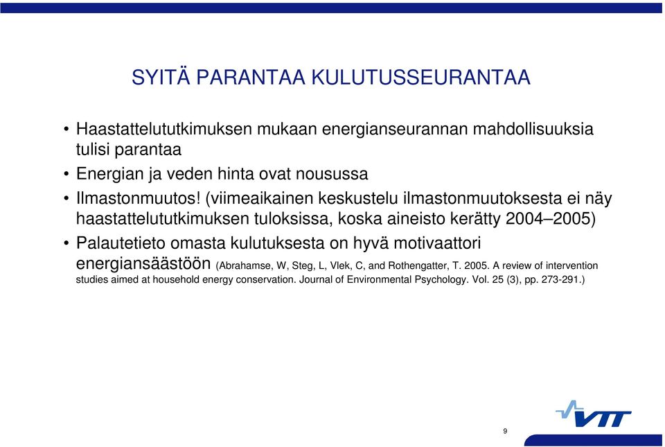 (viimeaikainen keskustelu ilmastonmuutoksesta ei näy haastattelututkimuksen tuloksissa, koska aineisto kerätty 2004 2005) Palautetieto