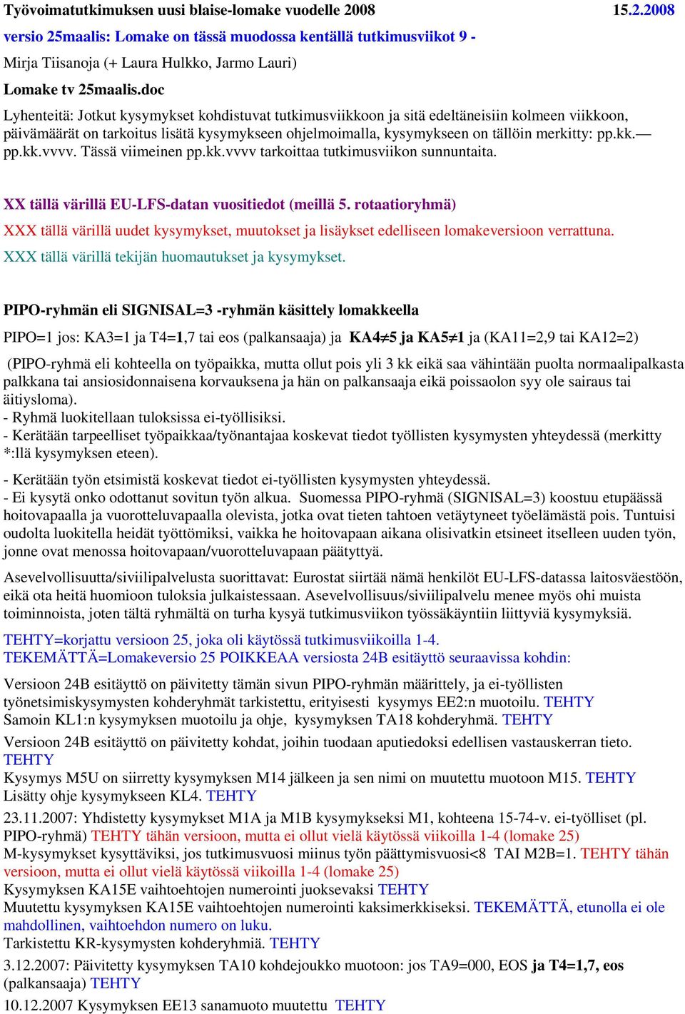 kk. pp.kk.vvvv. Tässä viimeinen pp.kk.vvvv tarkoittaa tutkimusviikon sunnuntaita. XX tällä värillä EU-LFS-datan vuositiedot (meillä 5.