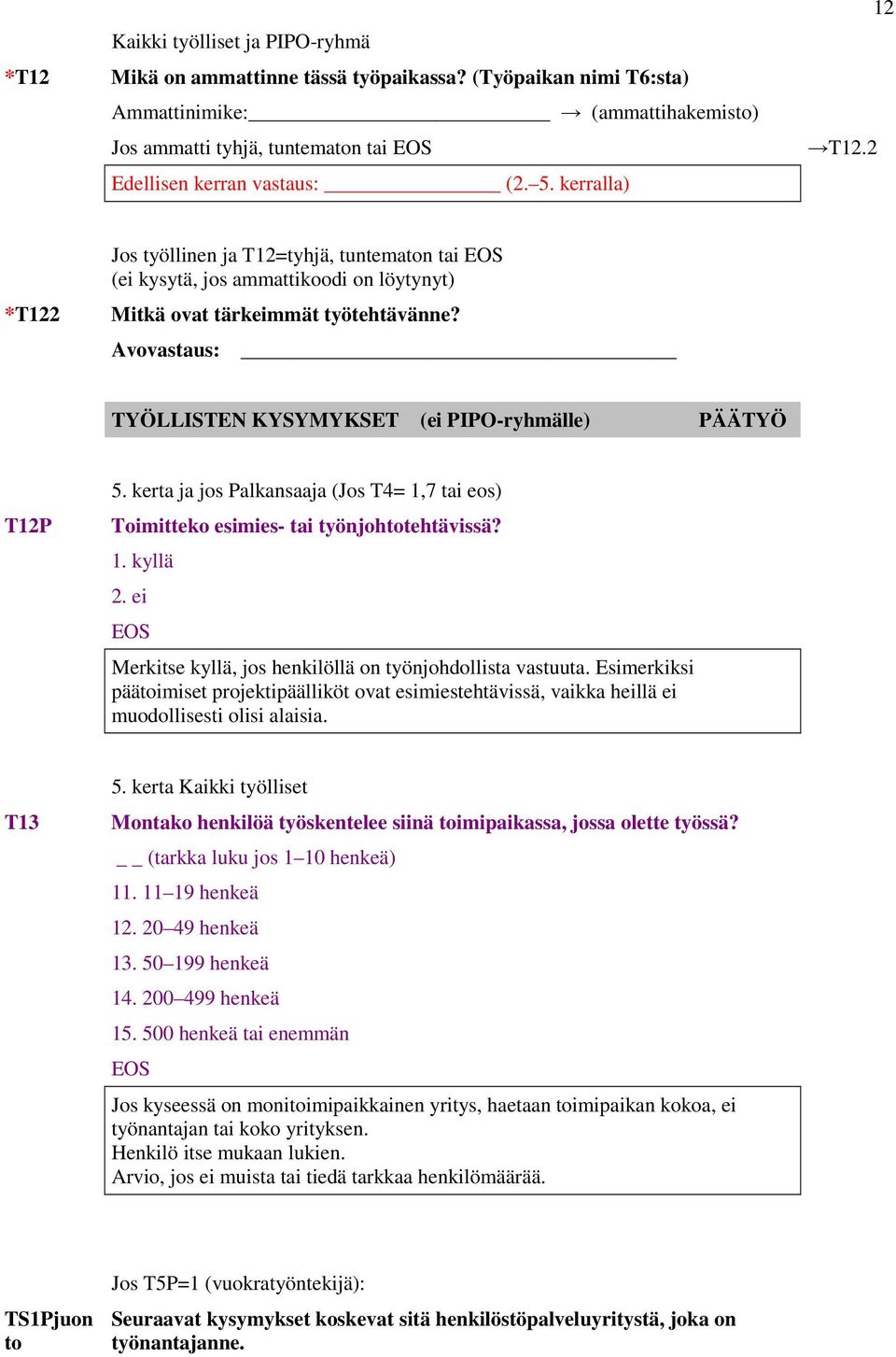 Avovastaus: TYÖLLISTEN KYSYMYKSET (ei PIPO-ryhmälle) PÄÄTYÖ T12P 5. kerta ja jos Palkansaaja (Jos T4= 1,7 tai eos) Toimitteko esimies- tai työnjohtotehtävissä?