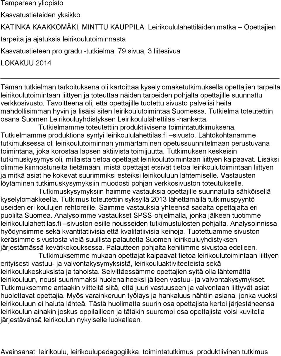 pohjalta opettajille suunnattu verkkosivusto. Tavoitteena oli, että opettajille tuotettu sivusto palvelisi heitä mahdollisimman hyvin ja lisäisi siten leirikoulutoimintaa Suomessa.