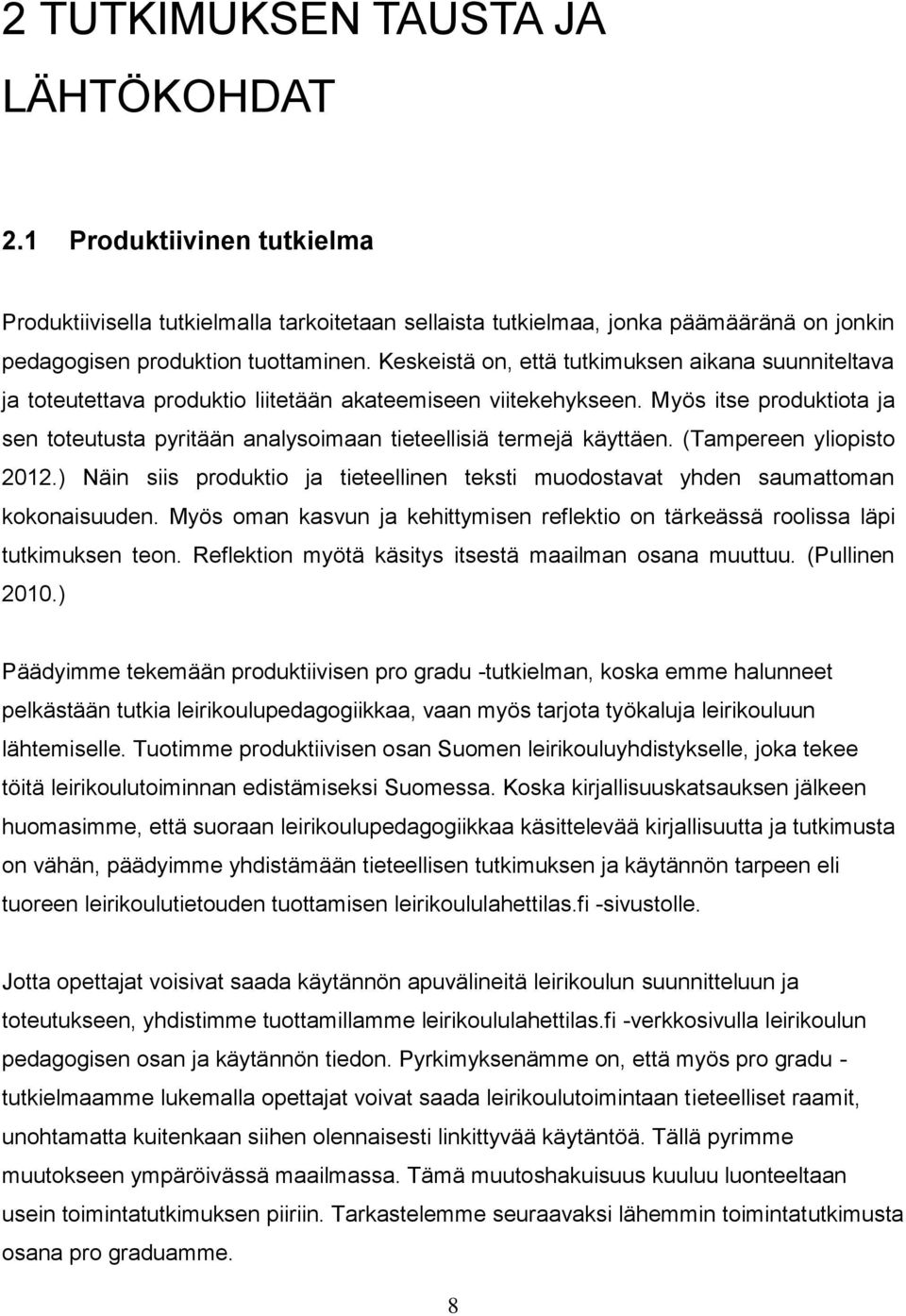 Myös itse produktiota ja sen toteutusta pyritään analysoimaan tieteellisiä termejä käyttäen. (Tampereen yliopisto 2012.