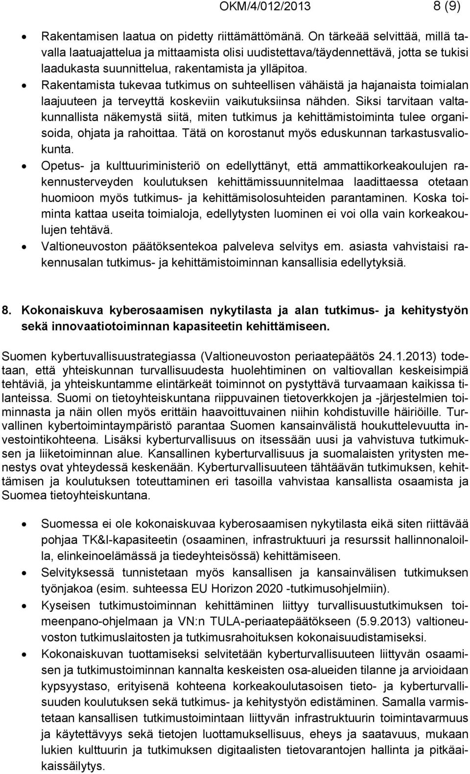 Rakentamista tukevaa tutkimus on suhteellisen vähäistä ja hajanaista toimialan laajuuteen ja terveyttä koskeviin vaikutuksiinsa nähden.