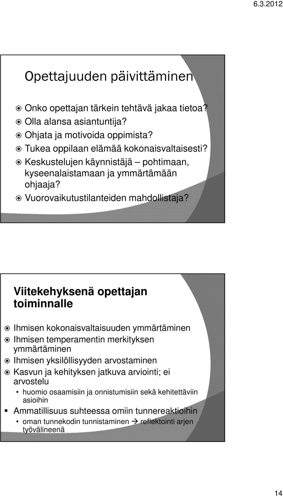 Viitekehyksenä opettajan toiminnalle Ihmisen kokonaisvaltaisuuden ymmärtäminen Ihmisen temperamentin merkityksen ymmärtäminen Ihmisen yksilöllisyyden arvostaminen Kasvun