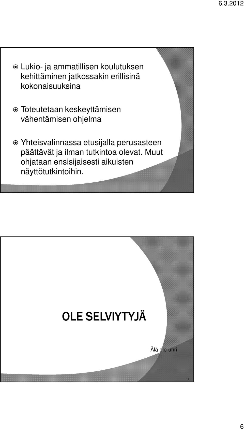 Yhteisvalinnassa etusijalla perusasteen päättävät ja ilman tutkintoa