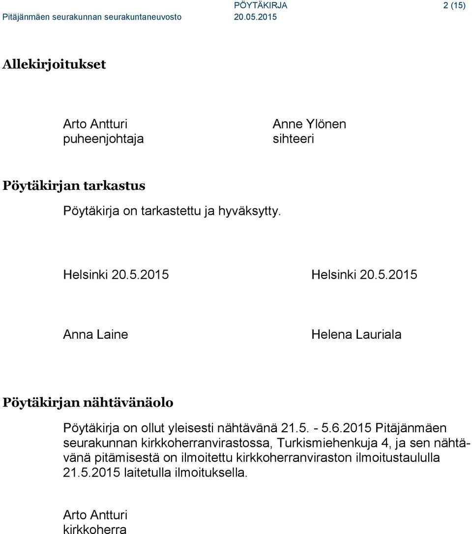 2015 Helsinki 20.5.2015 Anna Laine Helena Lauriala Pöytäkirjan nähtävänäolo Pöytäkirja on ollut yleisesti nähtävänä 21.5. - 5.