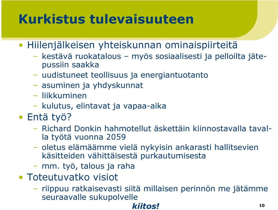 Richard Donkin hahmotellut äskettäin kiinnostavalla tavalla työtä vuonna 2059 oletus elämäämme vielä nykyisin ankarasti hallitsevien