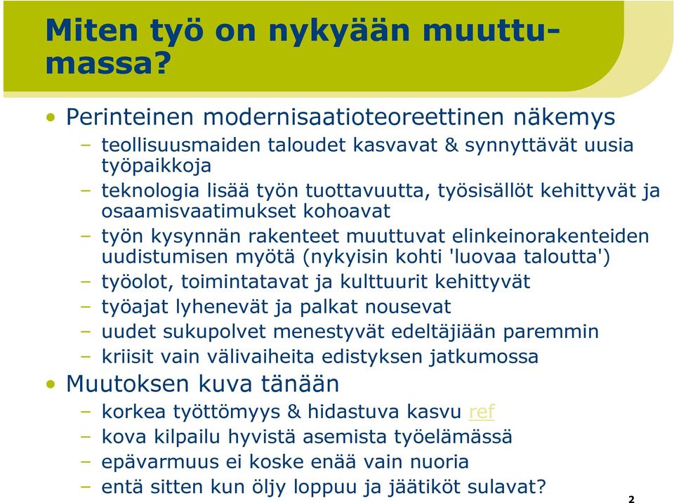 osaamisvaatimukset kohoavat työn kysynnän rakenteet muuttuvat elinkeinorakenteiden uudistumisen myötä (nykyisin kohti 'luovaa taloutta') työolot, toimintatavat ja kulttuurit