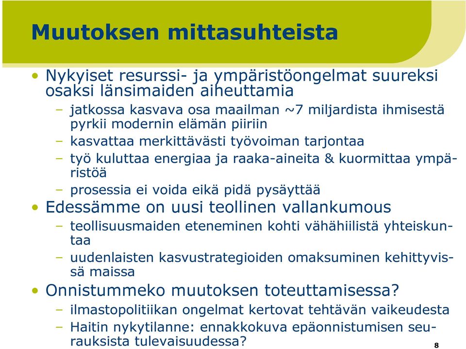 Edessämme on uusi teollinen vallankumous teollisuusmaiden eteneminen kohti vähähiilistä yhteiskuntaa uudenlaisten kasvustrategioiden omaksuminen kehittyvissä maissa