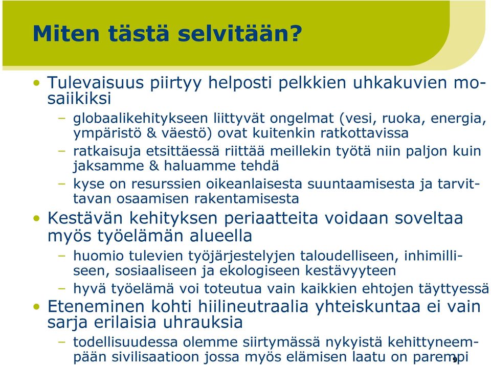 riittää meillekin työtä niin paljon kuin jaksamme & haluamme tehdä kyse on resurssien oikeanlaisesta suuntaamisesta ja tarvittavan osaamisen rakentamisesta Kestävän kehityksen periaatteita voidaan
