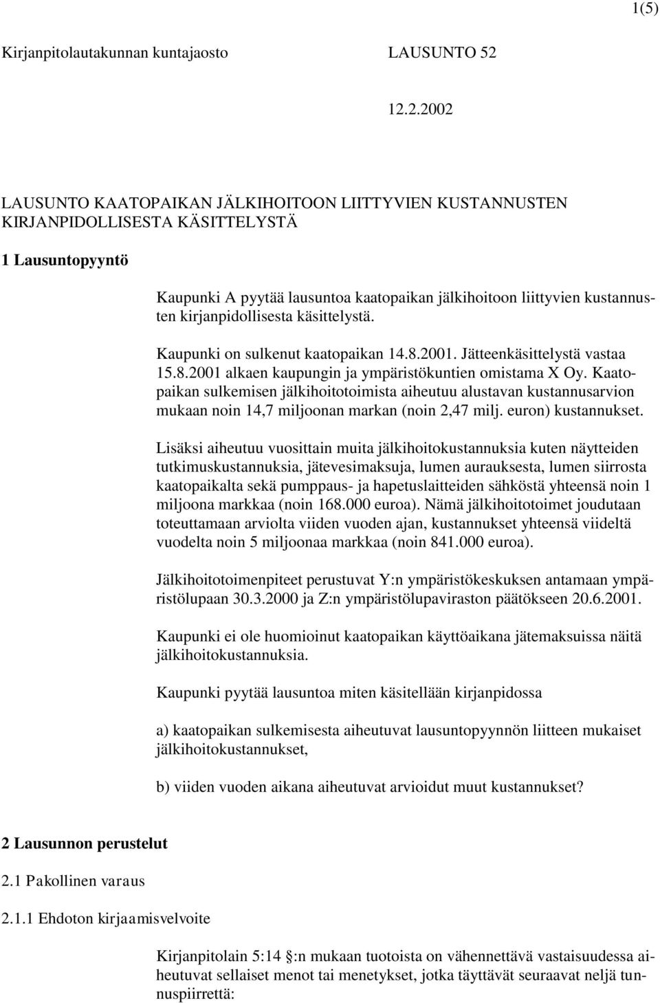 kirjanpidollisesta käsittelystä. Kaupunki on sulkenut kaatopaikan 14.8.2001. Jätteenkäsittelystä vastaa 15.8.2001 alkaen kaupungin ja ympäristökuntien omistama X Oy.