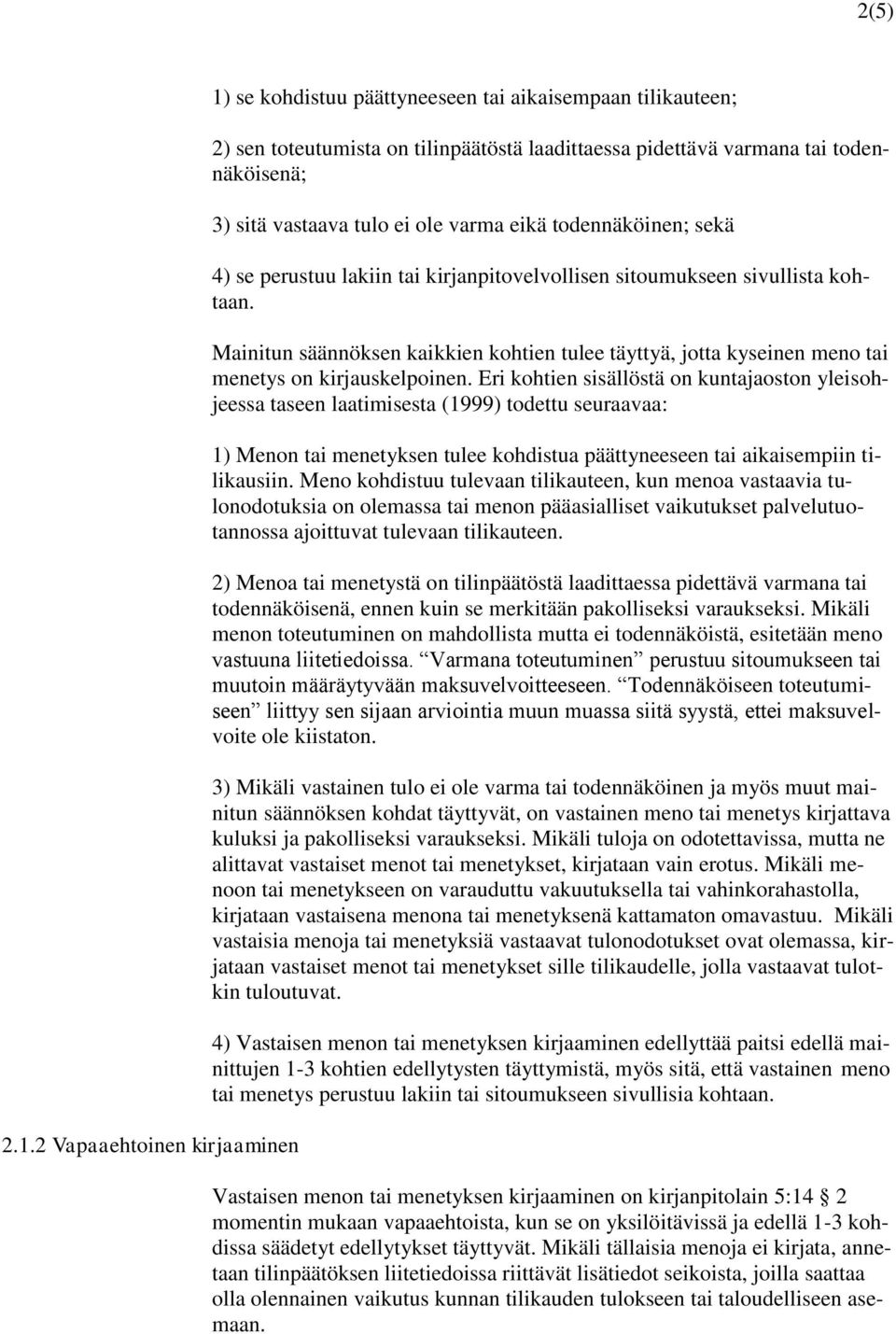 ei ole varma eikä todennäköinen; sekä 4) se perustuu lakiin tai kirjanpitovelvollisen sitoumukseen sivullista kohtaan.