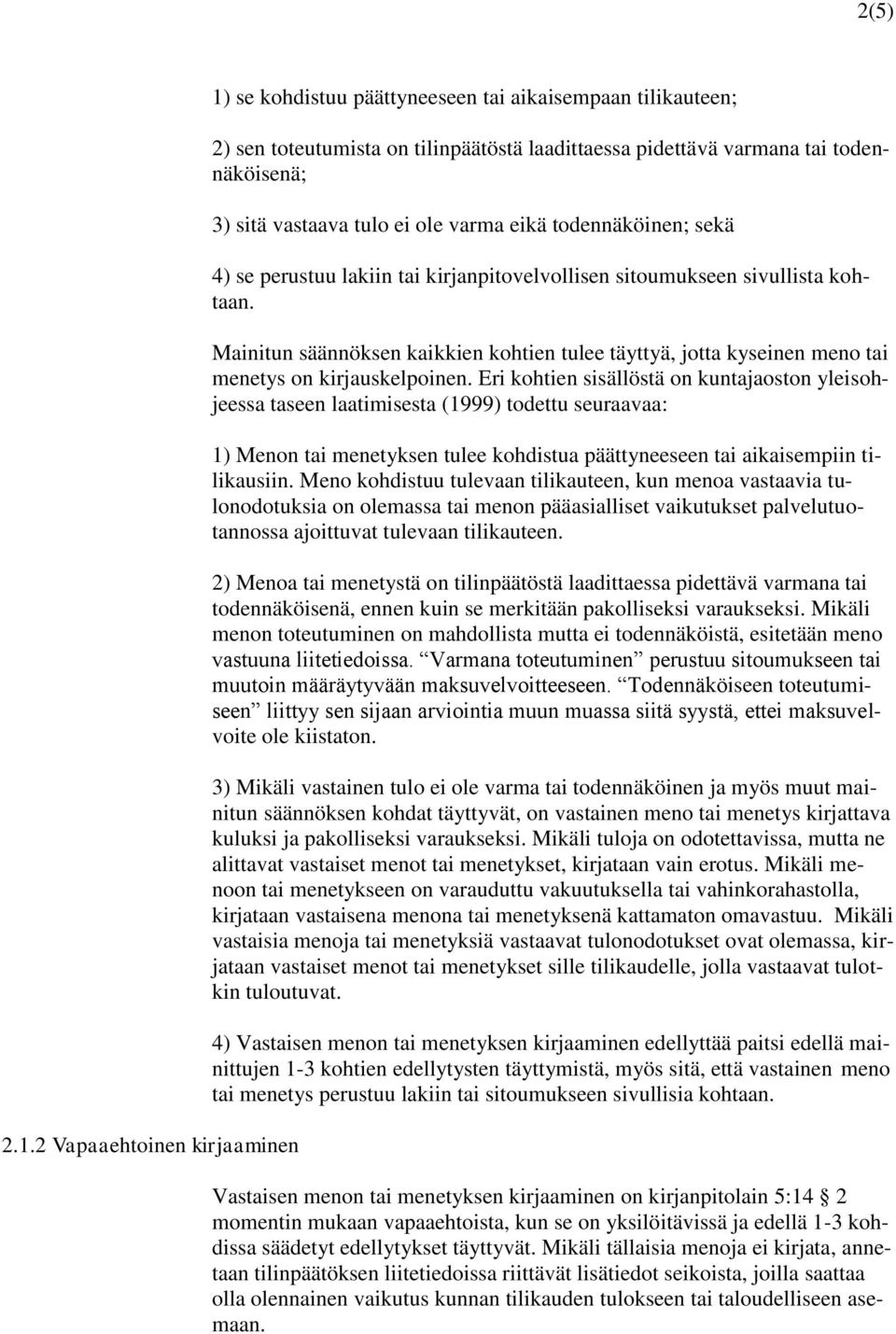 ei ole varma eikä todennäköinen; sekä 4) se perustuu lakiin tai kirjanpitovelvollisen sitoumukseen sivullista kohtaan.