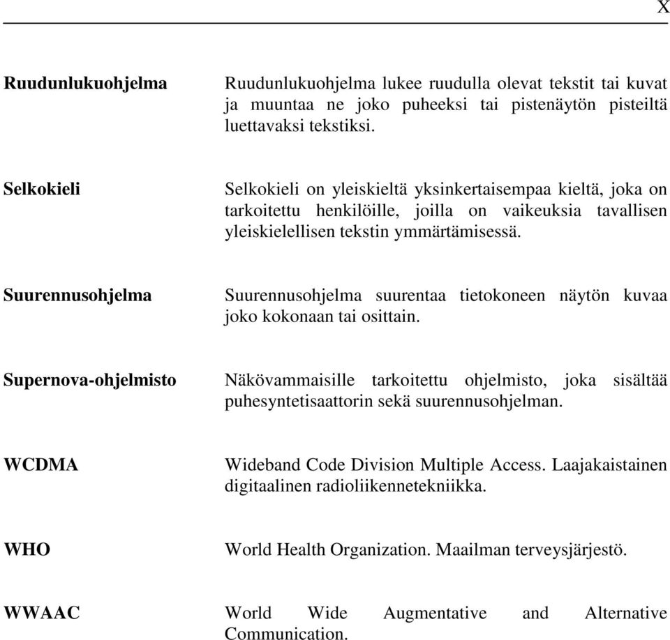 Suurennusohjelma Suurennusohjelma suurentaa tietokoneen näytön kuvaa joko kokonaan tai osittain.