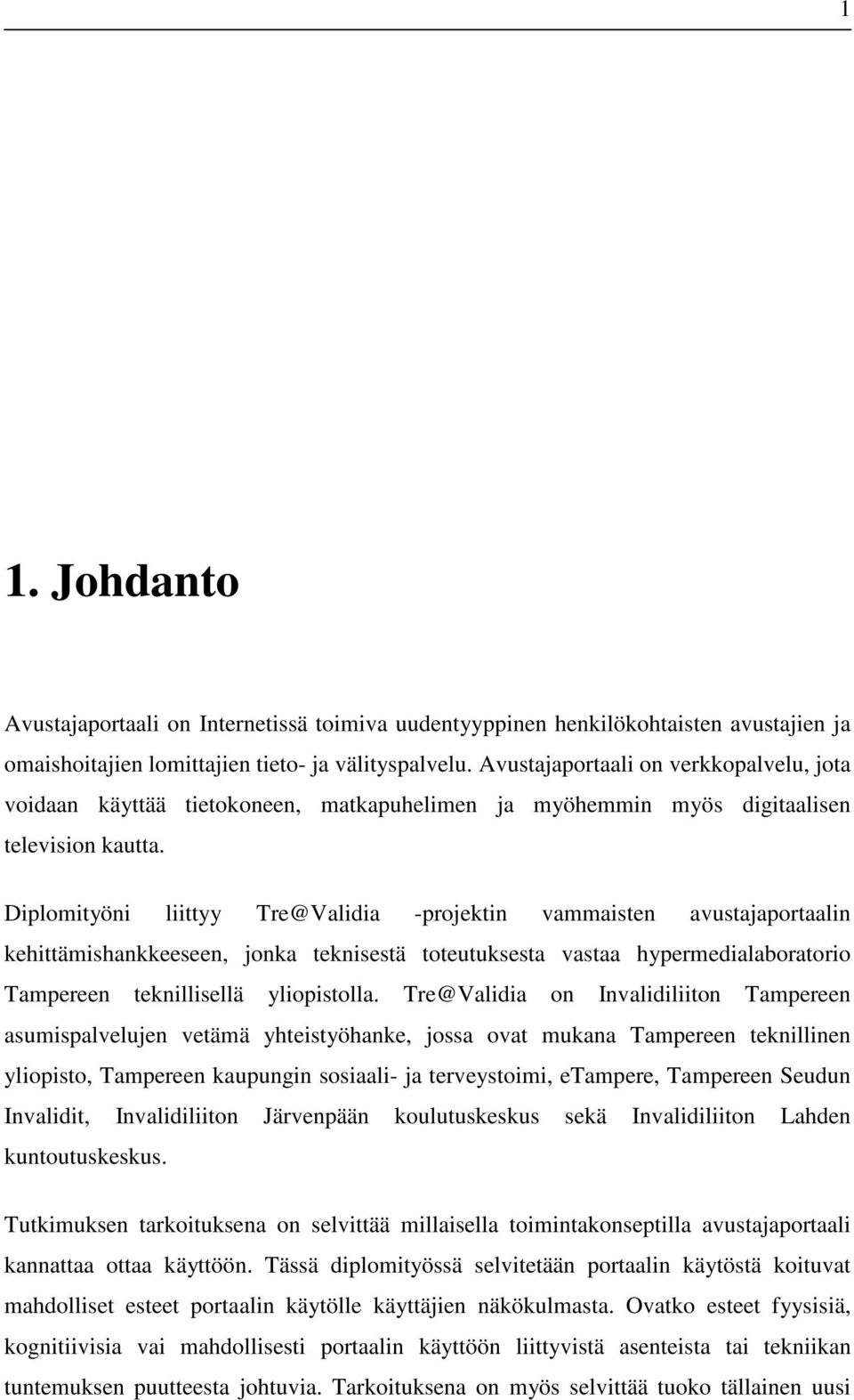 Diplomityöni liittyy Tre@Validia -projektin vammaisten avustajaportaalin kehittämishankkeeseen, jonka teknisestä toteutuksesta vastaa hypermedialaboratorio Tampereen teknillisellä yliopistolla.