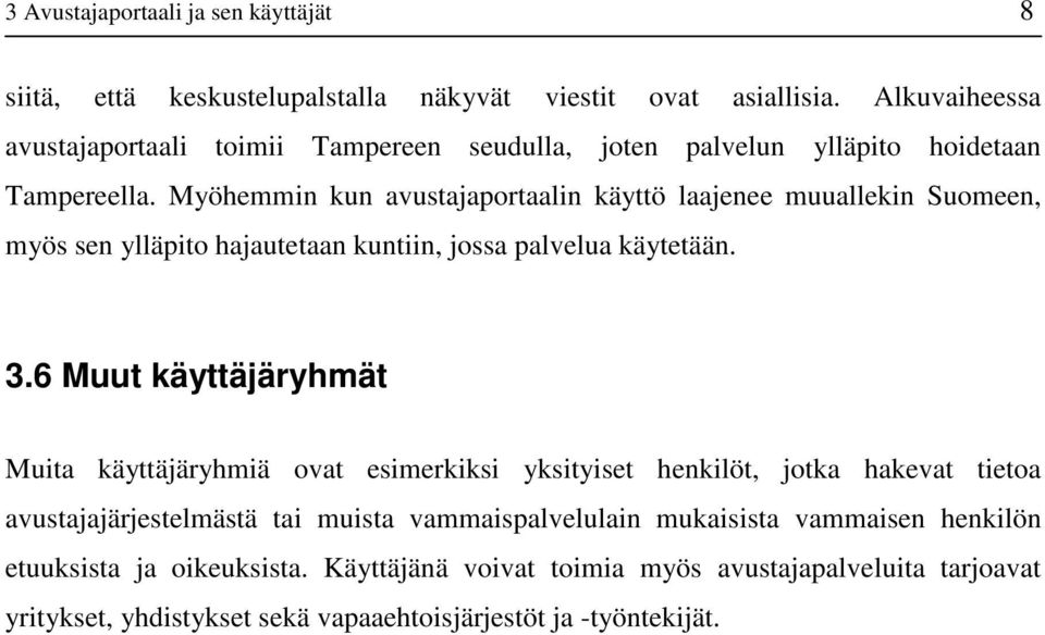 Myöhemmin kun avustajaportaalin käyttö laajenee muuallekin Suomeen, myös sen ylläpito hajautetaan kuntiin, jossa palvelua käytetään. 3.