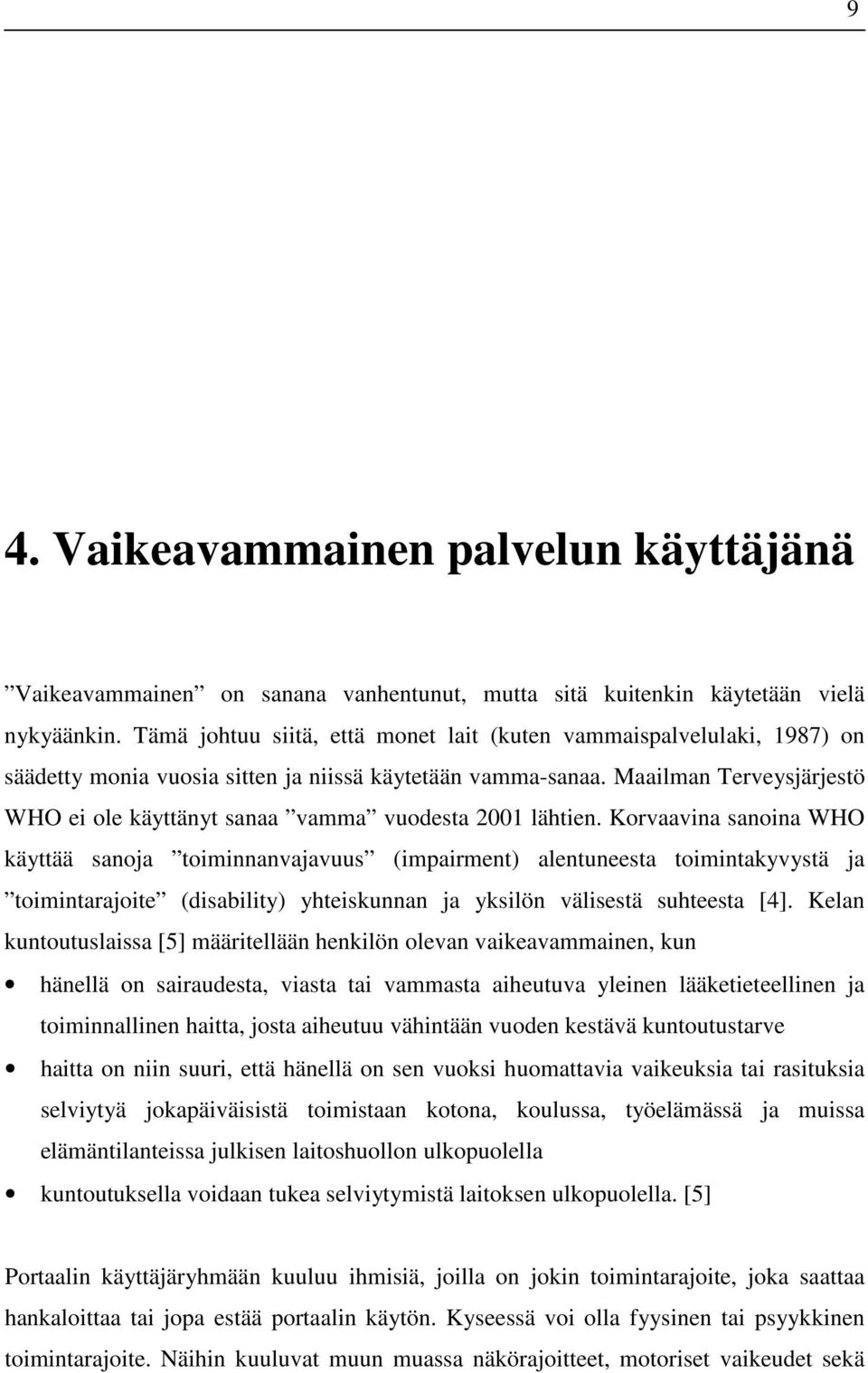 Maailman Terveysjärjestö WHO ei ole käyttänyt sanaa vamma vuodesta 2001 lähtien.