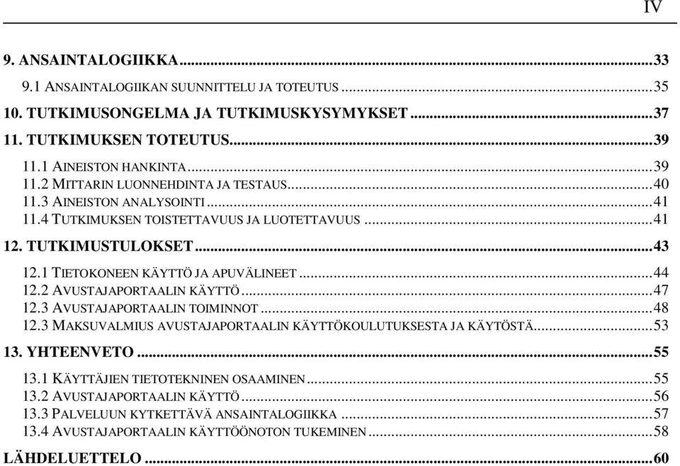 1 TIETOKONEEN KÄYTTÖ JA APUVÄLINEET...44 12.2 AVUSTAJAPORTAALIN KÄYTTÖ...47 12.3 AVUSTAJAPORTAALIN TOIMINNOT...48 12.3 MAKSUVALMIUS AVUSTAJAPORTAALIN KÄYTTÖKOULUTUKSESTA JA KÄYTÖSTÄ.