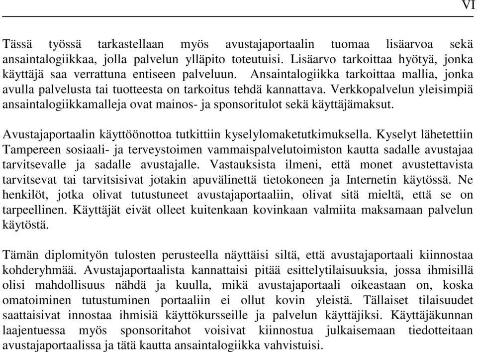 Verkkopalvelun yleisimpiä ansaintalogiikkamalleja ovat mainos- ja sponsoritulot sekä käyttäjämaksut. Avustajaportaalin käyttöönottoa tutkittiin kyselylomaketutkimuksella.