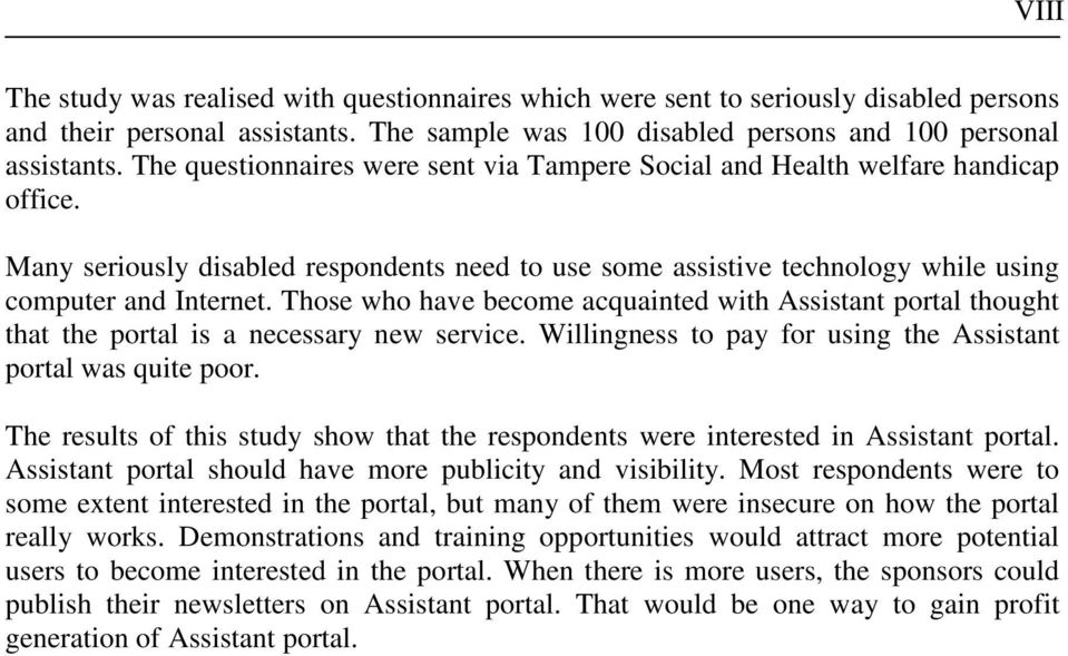 Those who have become acquainted with Assistant portal thought that the portal is a necessary new service. Willingness to pay for using the Assistant portal was quite poor.