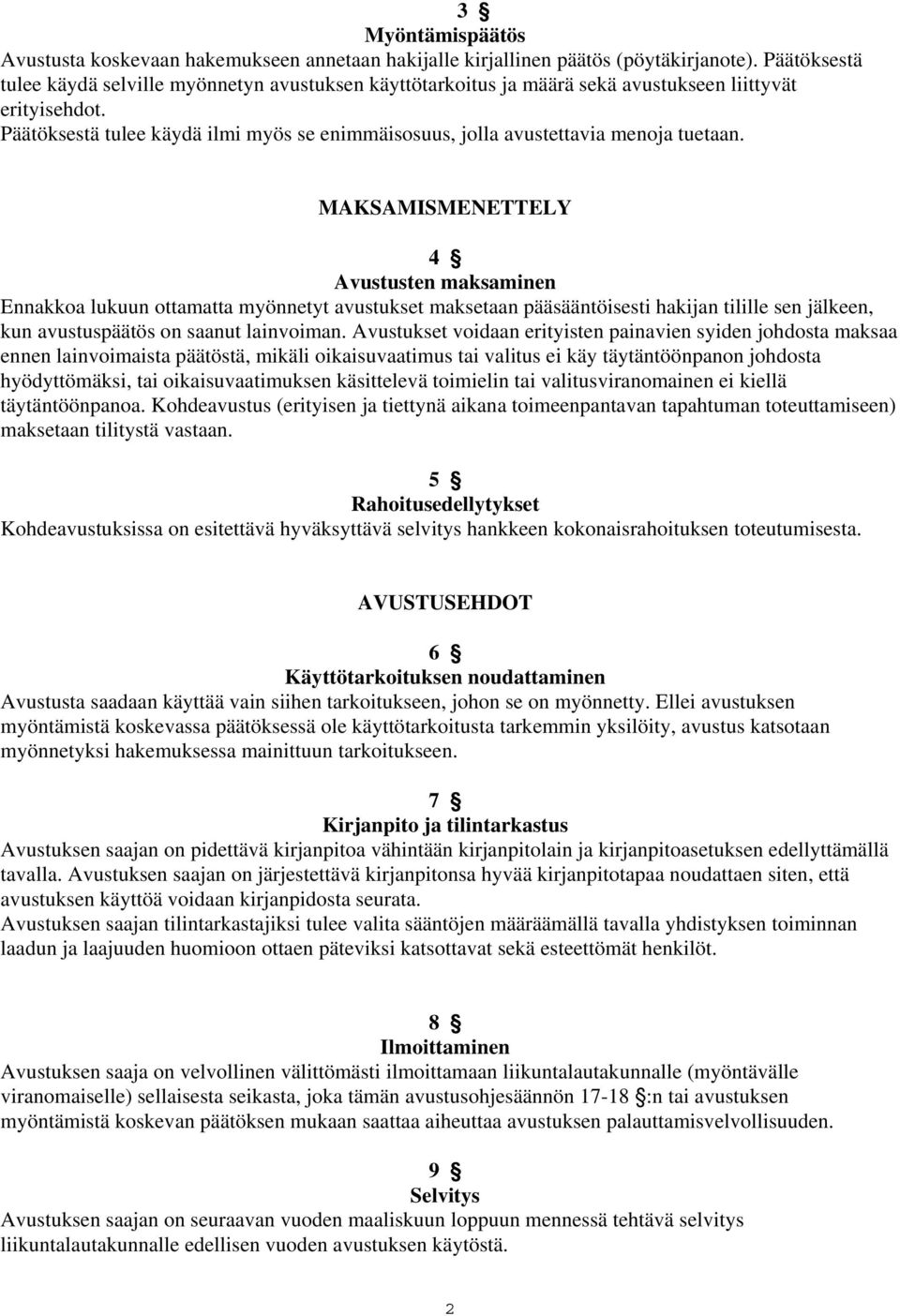 Päätöksestä tulee käydä ilmi myös se enimmäisosuus, jolla avustettavia menoja tuetaan.