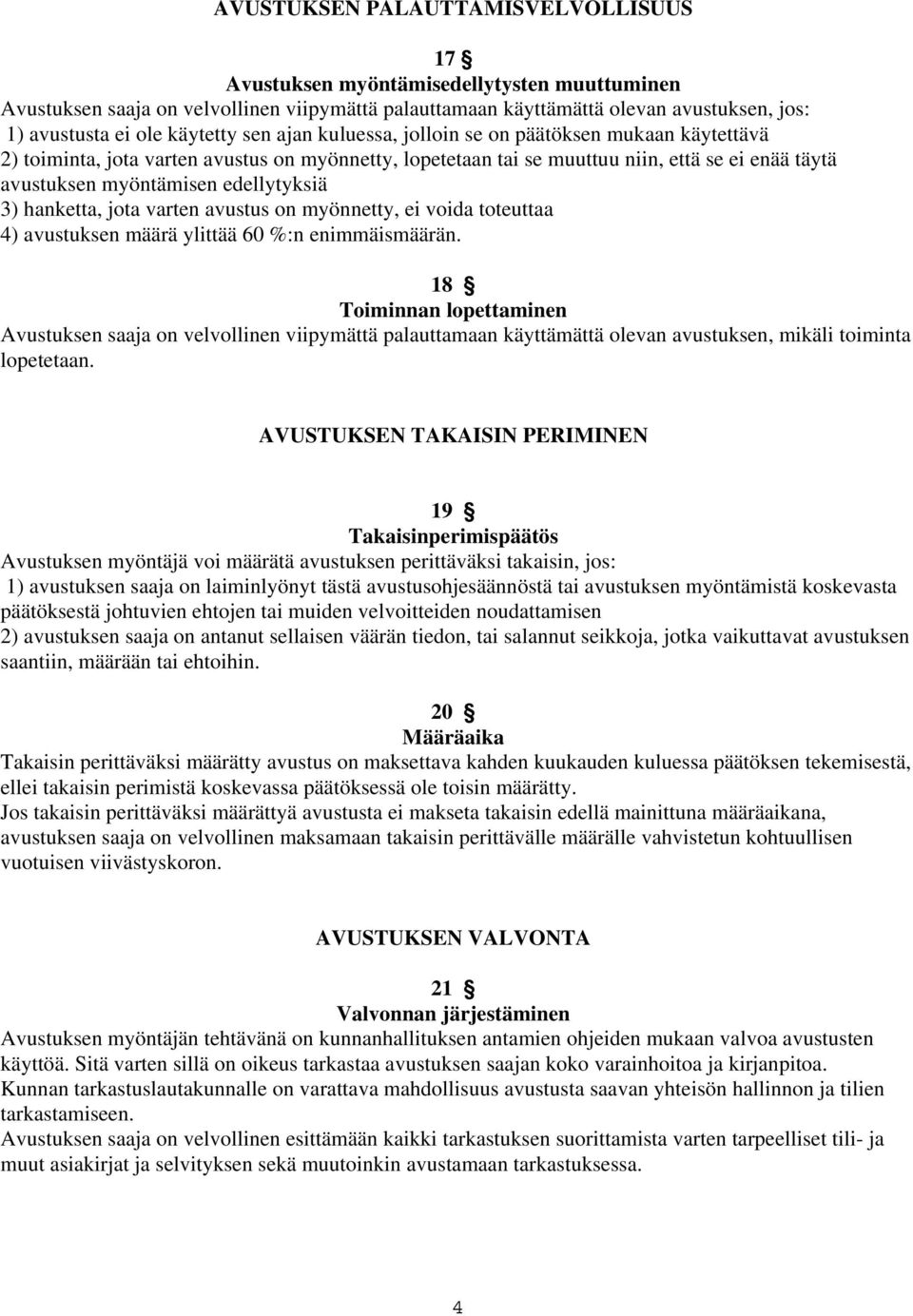 edellytyksiä 3) hanketta, jota varten avustus on myönnetty, ei voida toteuttaa 4) avustuksen määrä ylittää 60 %:n enimmäismäärän.