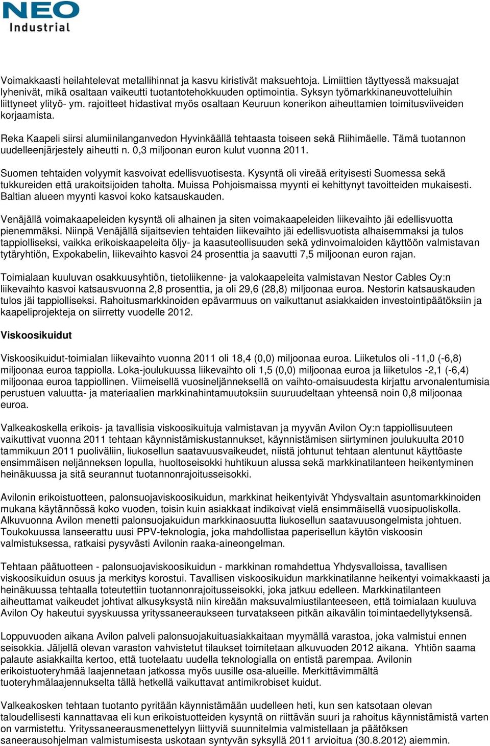 Reka Kaapeli siirsi alumiinilanganvedon Hyvinkäällä tehtaasta toiseen sekä Riihimäelle. Tämä tuotannon uudelleenjärjestely aiheutti n. 0,3 miljoonan euron kulut vuonna 2011.