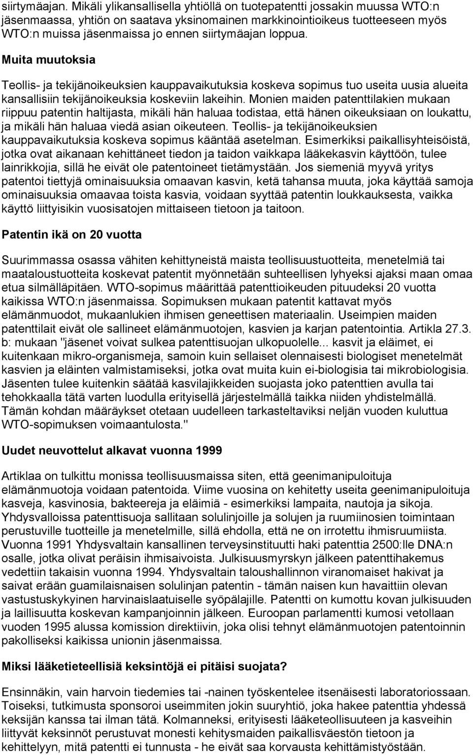 loppua. Muita muutoksia Teollis- ja tekijänoikeuksien kauppavaikutuksia koskeva sopimus tuo useita uusia alueita kansallisiin tekijänoikeuksia koskeviin lakeihin.