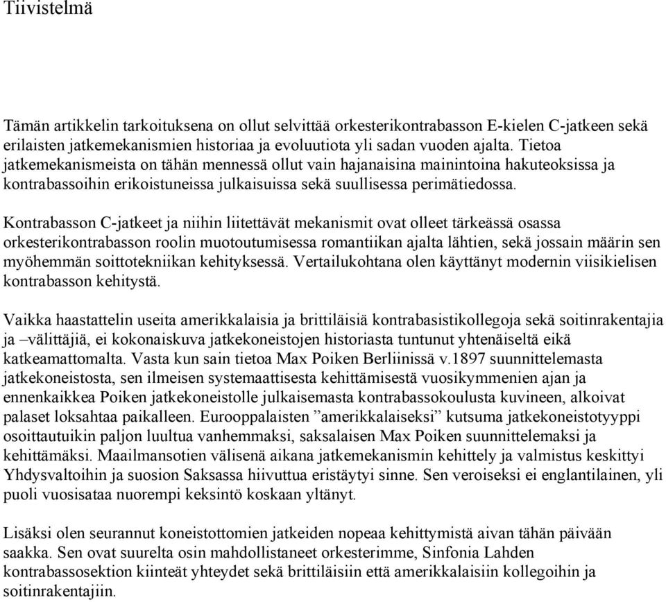 Kontrabasson C-jatkeet ja niihin liitettävät mekanismit ovat olleet tärkeässä osassa orkesterikontrabasson roolin muotoutumisessa romantiikan ajalta lähtien, sekä jossain määrin sen myöhemmän