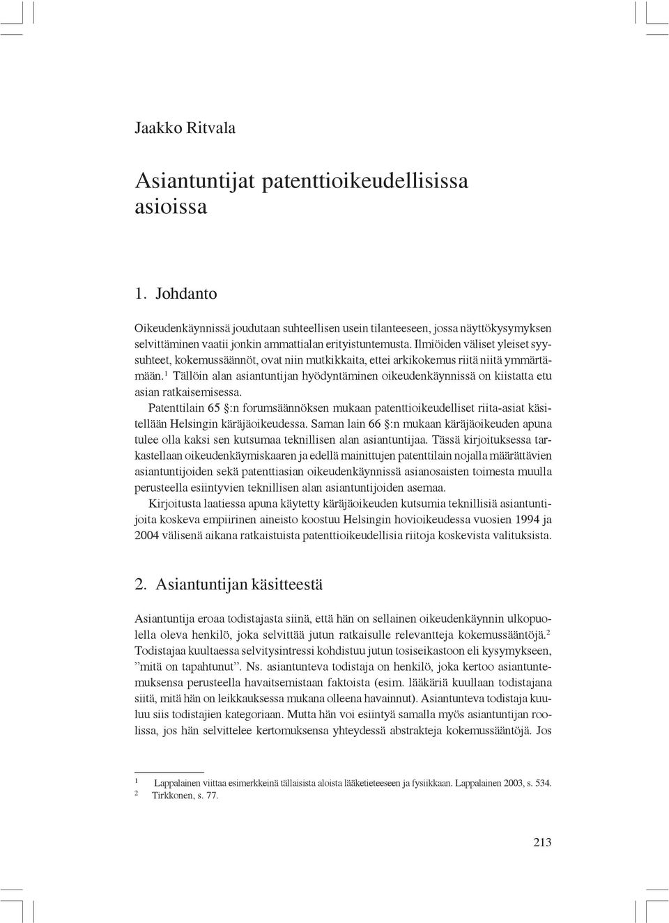 Ilmiöiden väliset yleiset syysuhteet, kokemussäännöt, ovat niin mutkikkaita, ettei arkikokemus riitä niitä ymmärtämään.