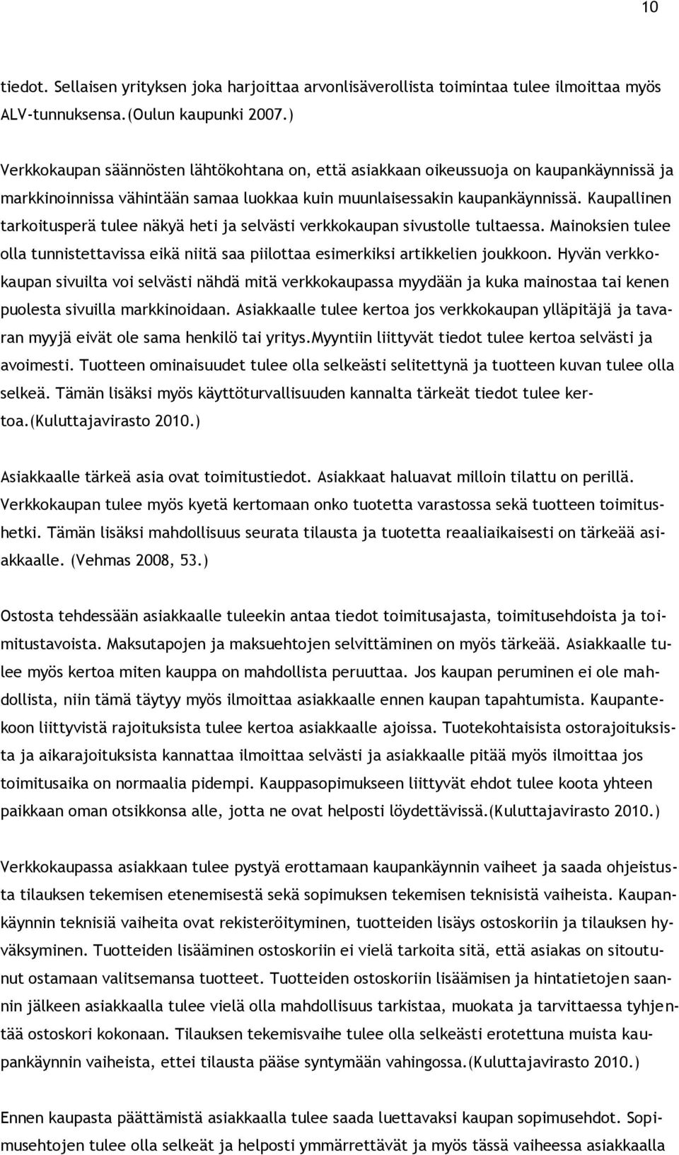 Kaupallinen tarkoitusperä tulee näkyä heti ja selvästi verkkokaupan sivustolle tultaessa. Mainoksien tulee olla tunnistettavissa eikä niitä saa piilottaa esimerkiksi artikkelien joukkoon.