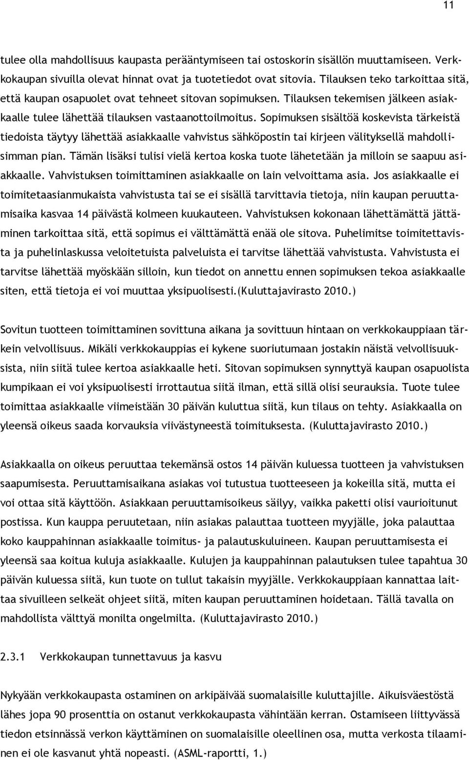 Sopimuksen sisältöä koskevista tärkeistä tiedoista täytyy lähettää asiakkaalle vahvistus sähköpostin tai kirjeen välityksellä mahdollisimman pian.