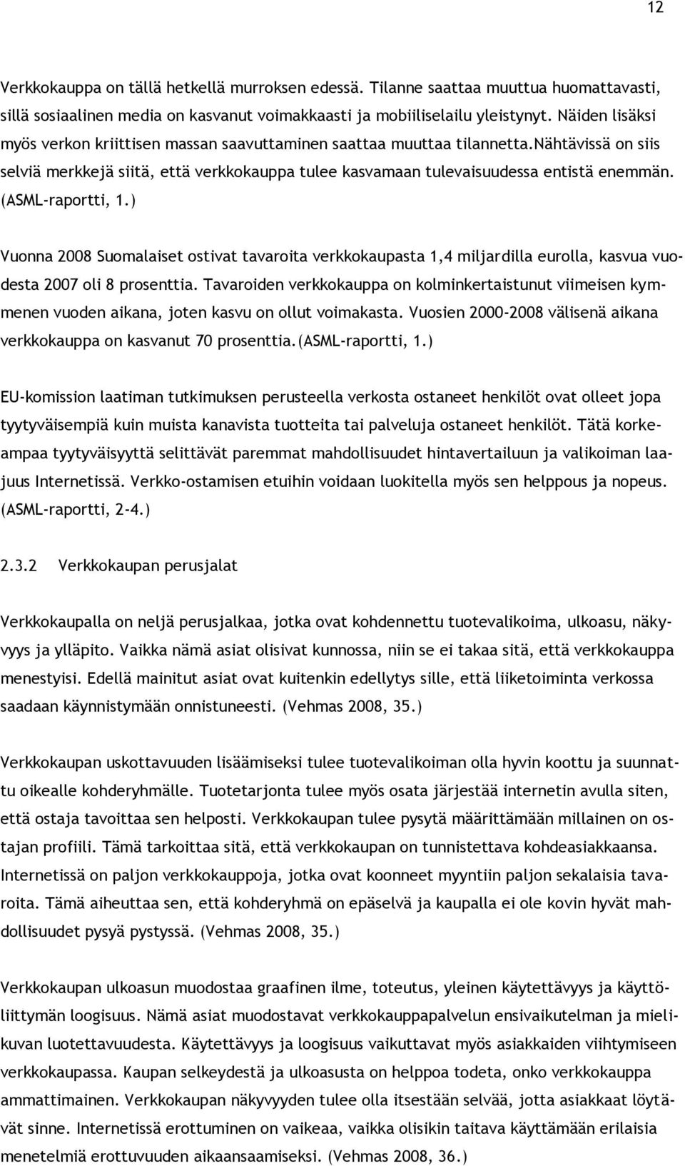 (ASML-raportti, 1.) Vuonna 2008 Suomalaiset ostivat tavaroita verkkokaupasta 1,4 miljardilla eurolla, kasvua vuodesta 2007 oli 8 prosenttia.