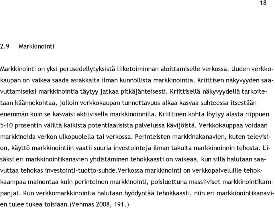 Kriittisellä näkyvyydellä tarkoitetaan käännekohtaa, jolloin verkkokaupan tunnettavuus alkaa kasvaa suhteessa itsestään enemmän kuin se kasvaisi aktiivisella markkinoinnilla.