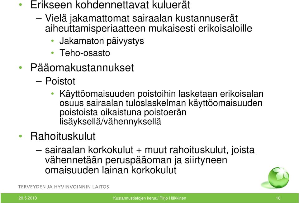 tuloslaskelman käyttöomaisuuden poistoista oikaistuna poistoerän lisäyksellä/vähennyksellä Rahoituskulut sairaalan korkokulut +