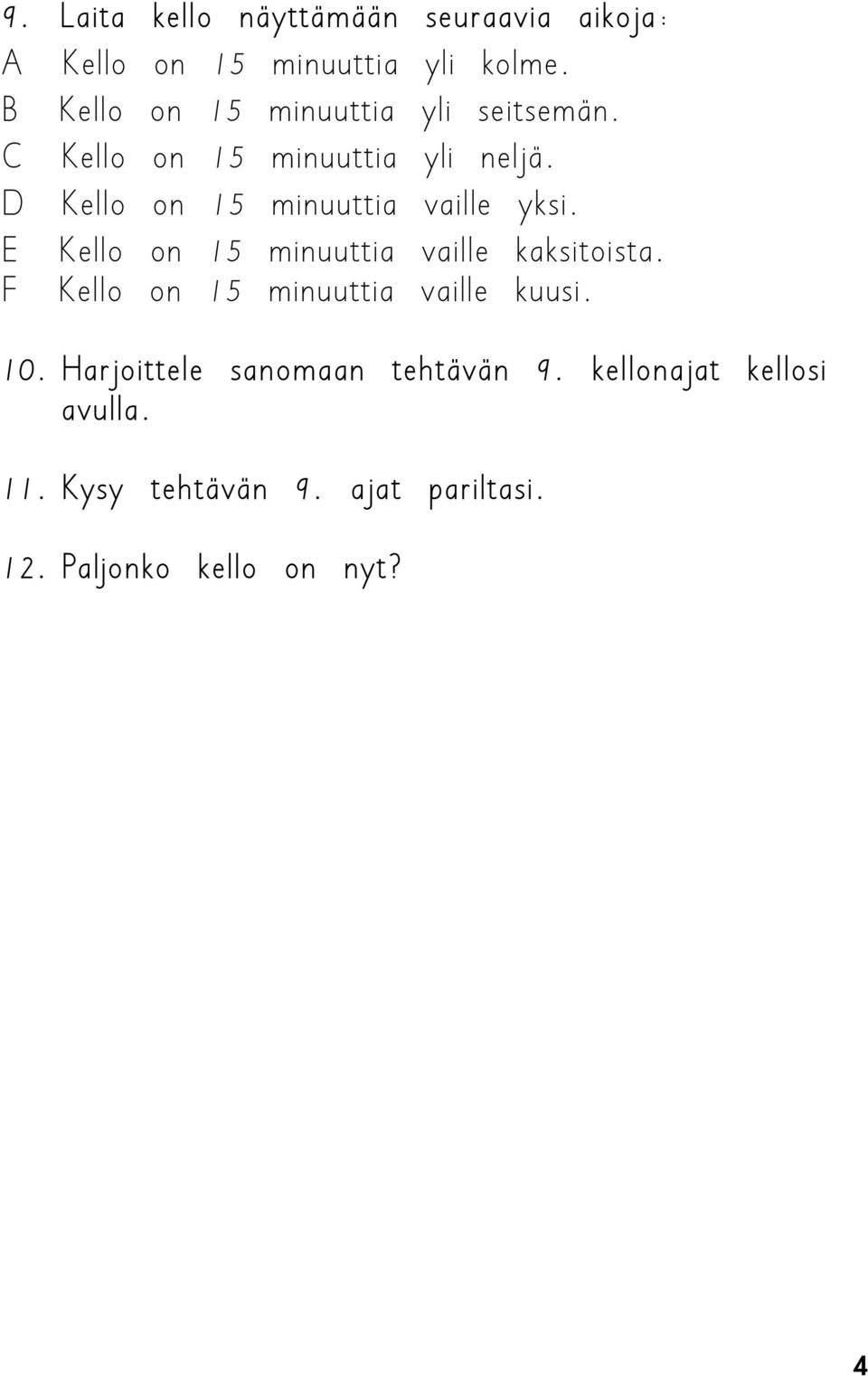 D Kello on 15 minuuttia vaille yksi. E Kello on 15 minuuttia vaille kaksitoista.