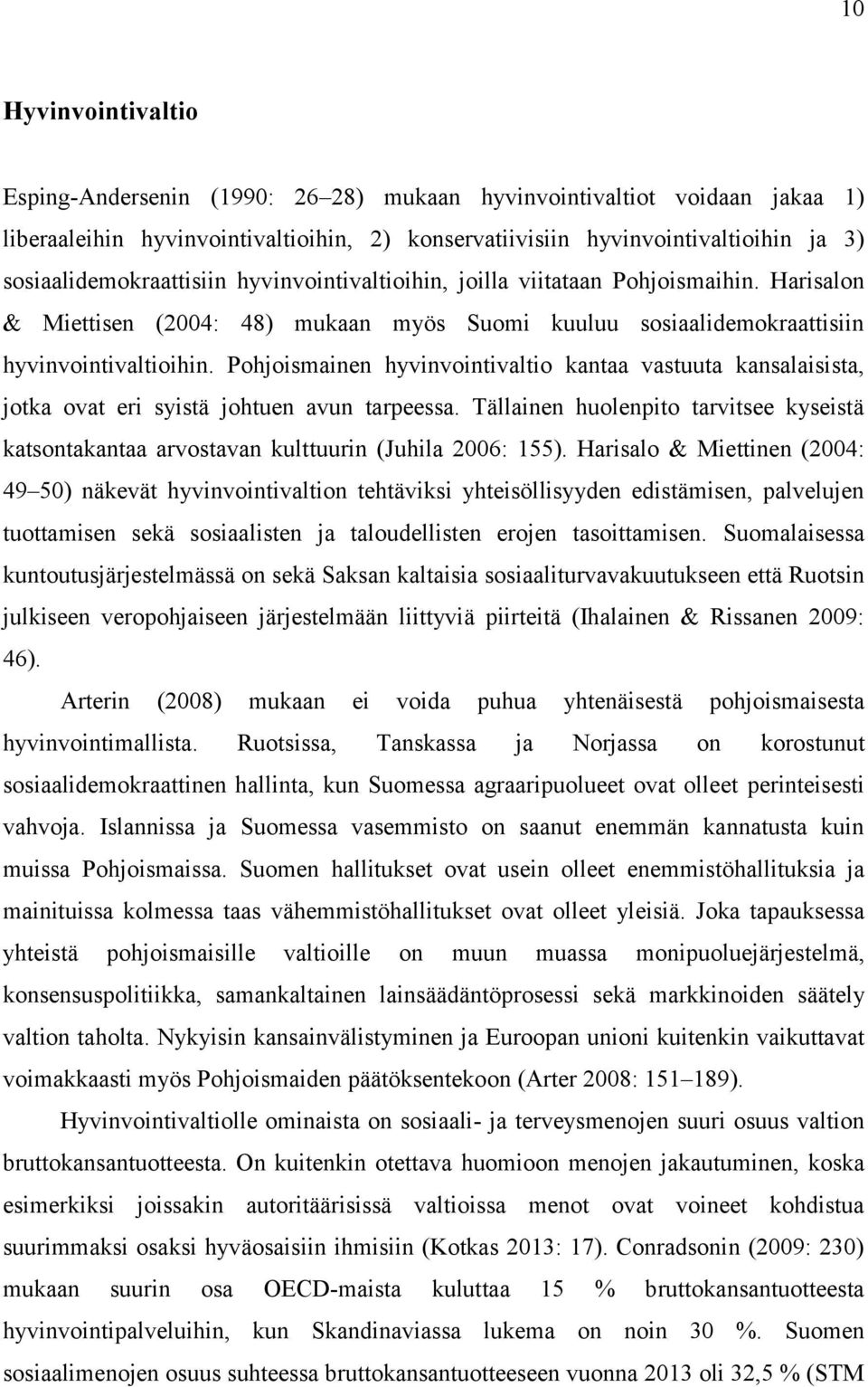 Pohjoismainen hyvinvointivaltio kantaa vastuuta kansalaisista, jotka ovat eri syistä johtuen avun tarpeessa.