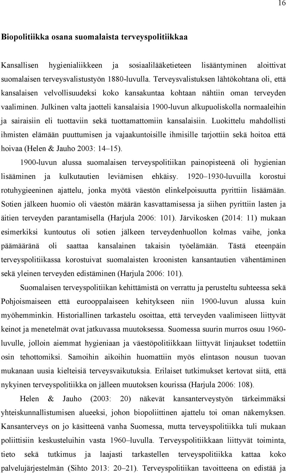 Julkinen valta jaotteli kansalaisia 1900-luvun alkupuoliskolla normaaleihin ja sairaisiin eli tuottaviin sekä tuottamattomiin kansalaisiin.