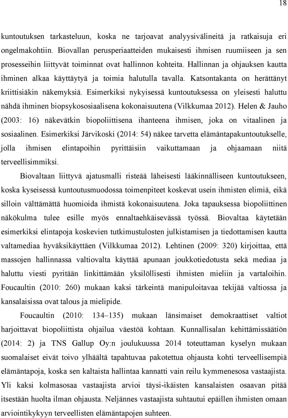 Hallinnan ja ohjauksen kautta ihminen alkaa käyttäytyä ja toimia halutulla tavalla. Katsontakanta on herättänyt kriittisiäkin näkemyksiä.