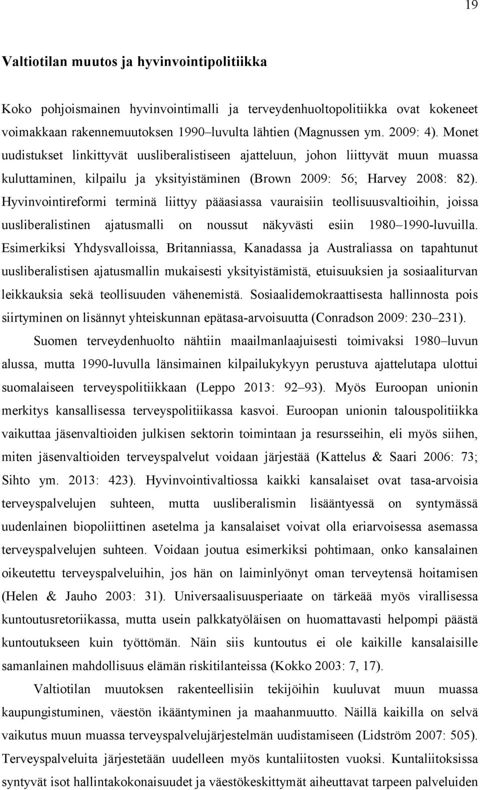 Hyvinvointireformi terminä liittyy pääasiassa vauraisiin teollisuusvaltioihin, joissa uusliberalistinen ajatusmalli on noussut näkyvästi esiin 1980 1990-luvuilla.