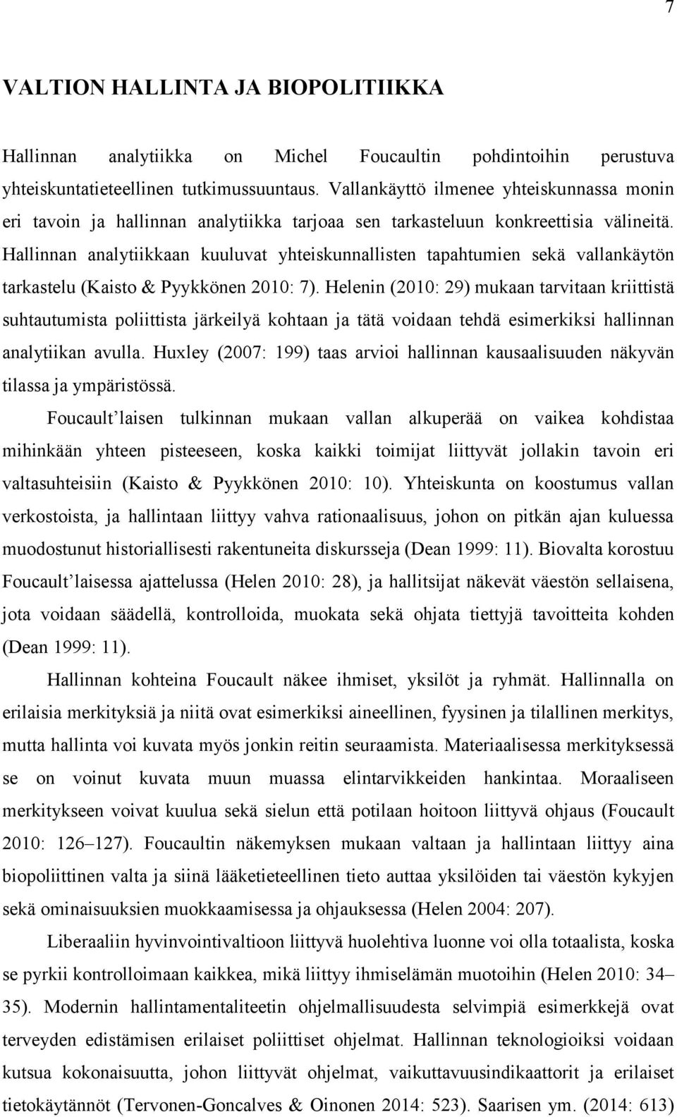 Hallinnan analytiikkaan kuuluvat yhteiskunnallisten tapahtumien sekä vallankäytön tarkastelu (Kaisto & Pyykkönen 2010: 7).