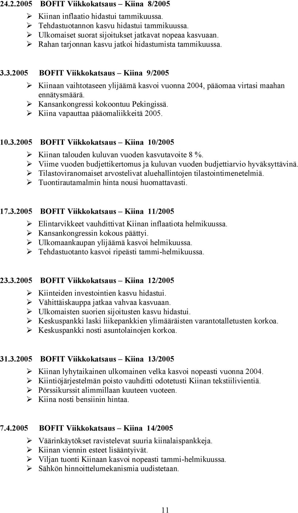 Kansankongressi kokoontuu Pekingissä. Kiina vapauttaa pääomaliikkeitä 25. 1.3.25 BOFIT Viikkokatsaus Kiina 1/25 Kiinan talouden kuluvan vuoden kasvutavoite 8 %.