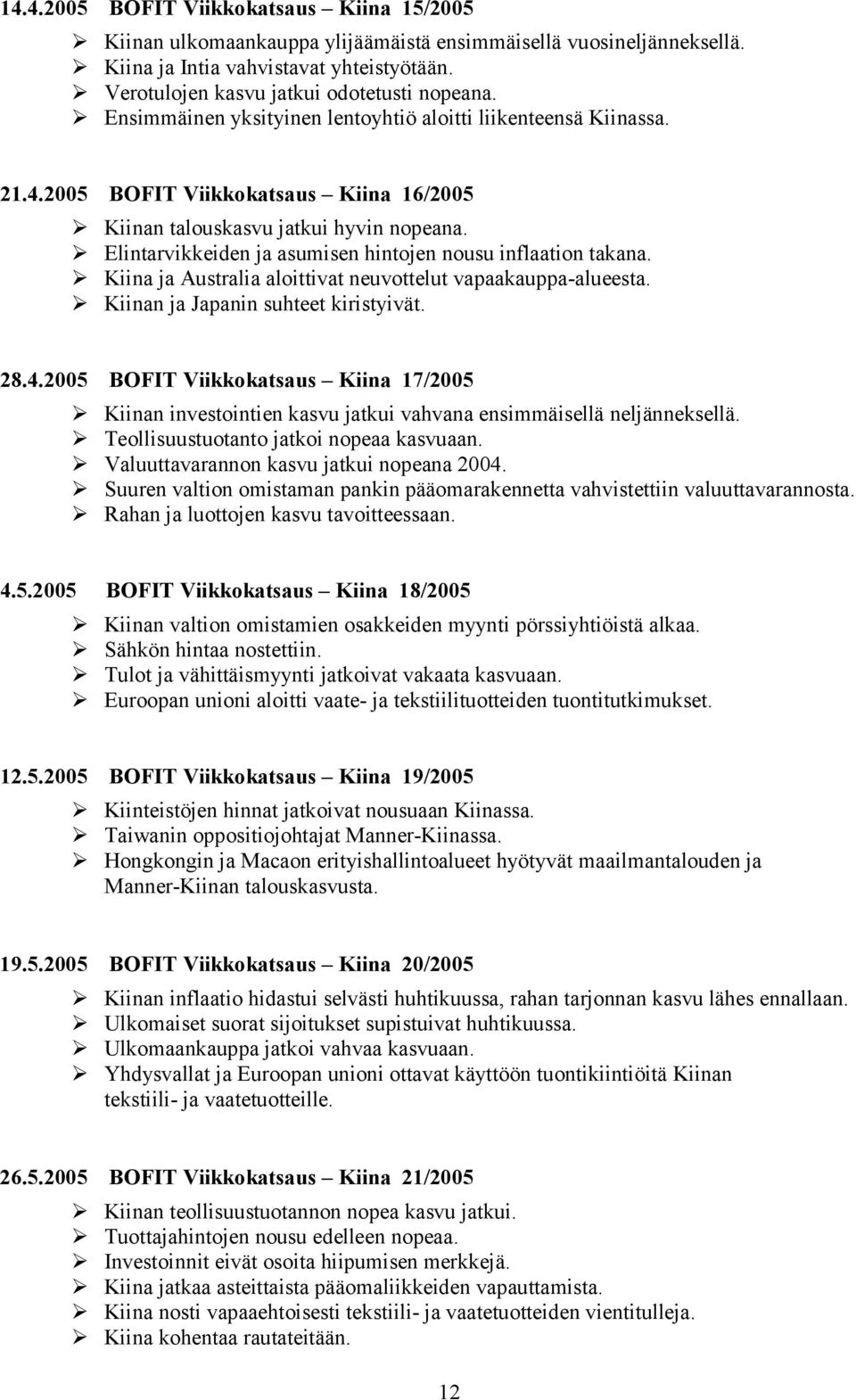 Elintarvikkeiden ja asumisen hintojen nousu inflaation takana. Kiina ja Australia aloittivat neuvottelut vapaakauppa-alueesta. Kiinan ja Japanin suhteet kiristyivät. 28.4.