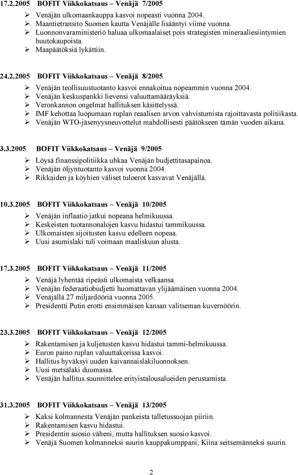 .2.25 BOFIT Viikkokatsaus Venäjä 8/25 Venäjän teollisuustuotanto kasvoi ennakoitua nopeammin vuonna 24. Venäjän keskuspankki lievensi valuuttamääräyksiä. Veronkannon ongelmat hallituksen käsittelyssä.