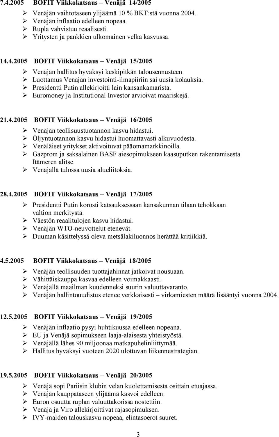 Luottamus Venäjän investointi-ilmapiiriin sai uusia kolauksia. Presidentti Putin allekirjoitti lain kansankamarista. Euromoney ja Institutional Investor arvioivat maariskejä. 21.4.