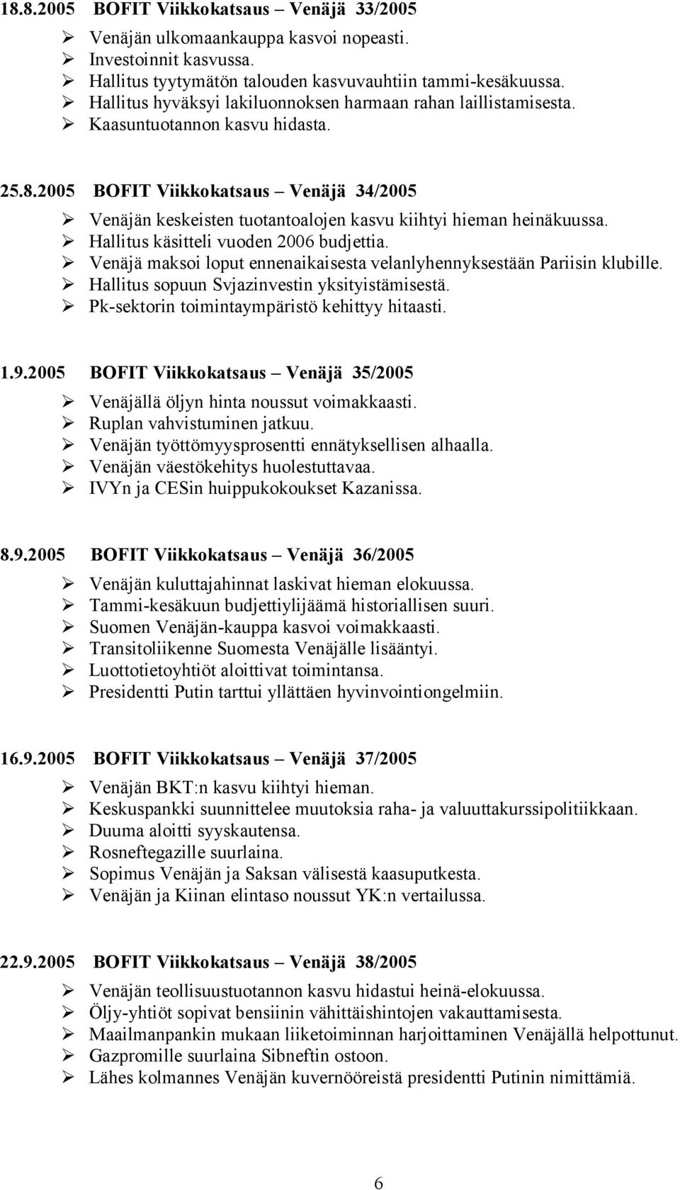 25 BOFIT Viikkokatsaus Venäjä 34/25 Venäjän keskeisten tuotantoalojen kasvu kiihtyi hieman heinäkuussa. Hallitus käsitteli vuoden 26 budjettia.