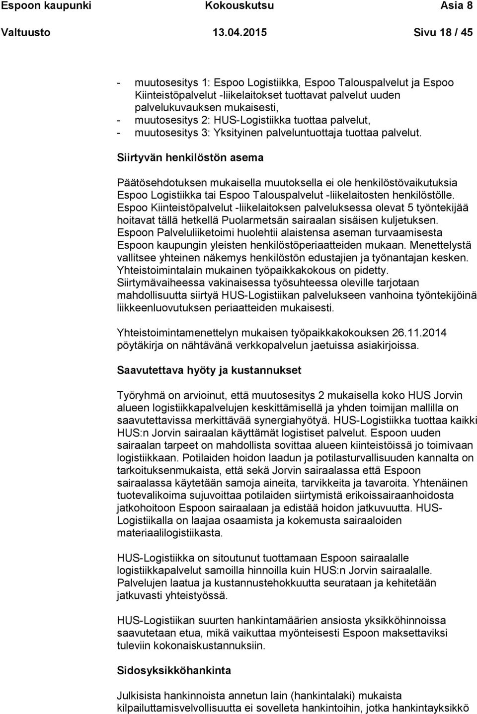 HUS-Logistiikka tuottaa palvelut, - muutosesitys 3: Yksityinen palveluntuottaja tuottaa palvelut.