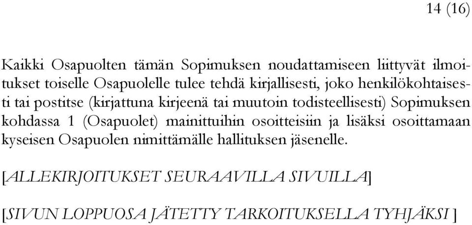 Sopimuksen kohdassa 1 (Osapuolet) mainittuihin osoitteisiin ja lisäksi osoittamaan kyseisen Osapuolen